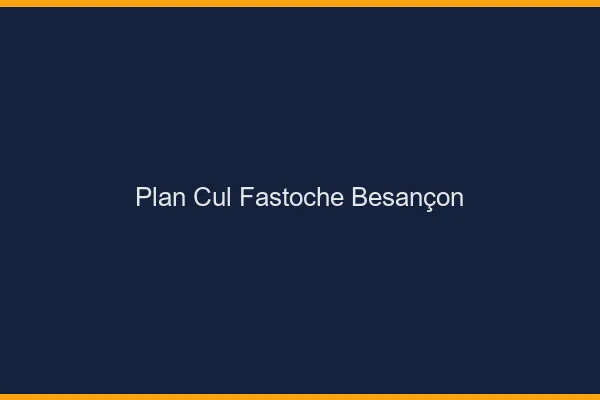 Plan Cul Fastoche Besançon