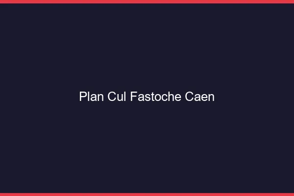 Plan Cul Fastoche Caen