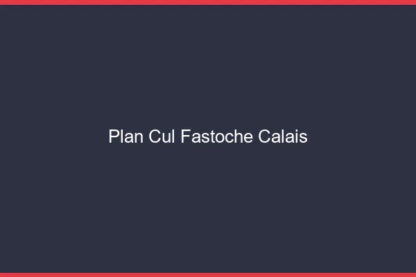 Plan Cul Fastoche Calais