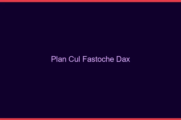 Plan Cul Fastoche Dax