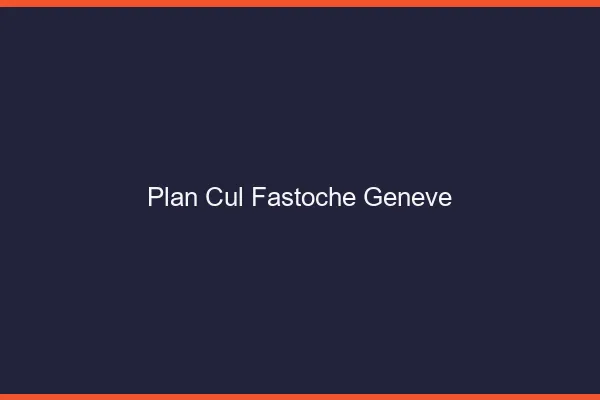 Plan Cul Fastoche Genève