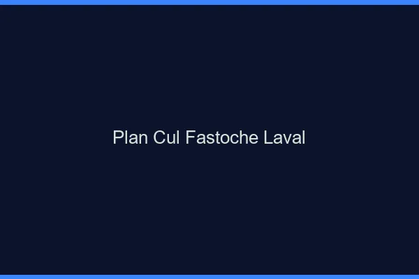 Plan Cul Fastoche Laval