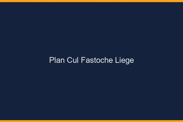 Plan Cul Fastoche Liège