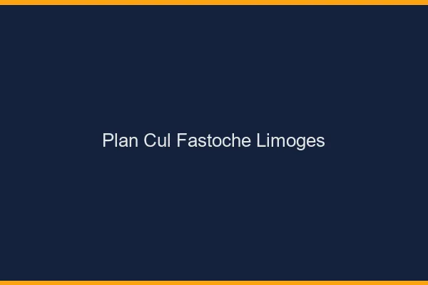 Plan Cul Fastoche Limoges