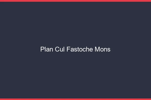 Plan Cul Fastoche Mons