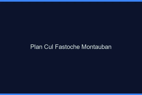 Plan Cul Fastoche Montauban