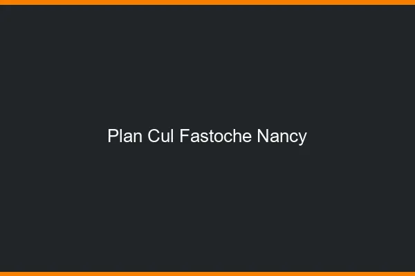 Plan Cul Fastoche Nancy