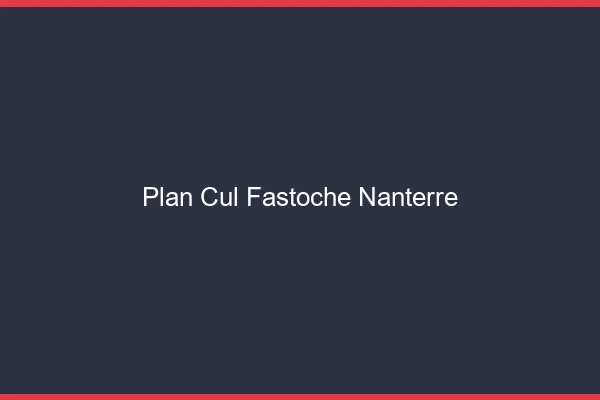 Plan Cul Fastoche Nanterre