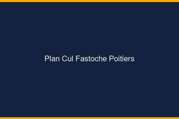 Plan Cul Fastoche Poitiers