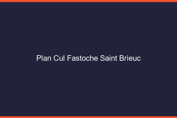 Plan Cul Fastoche Saint-Brieuc