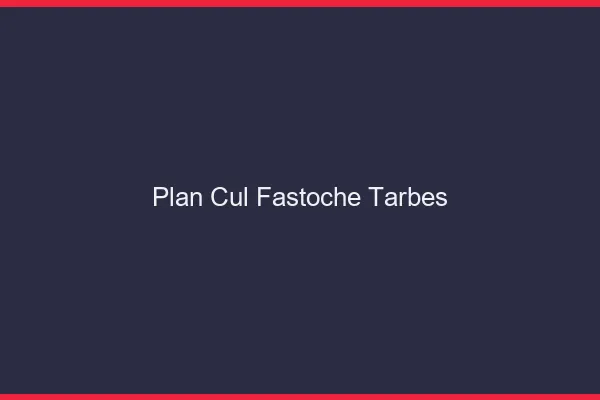 Plan Cul Fastoche Tarbes