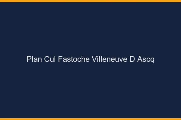 Plan Cul Fastoche Villeneuve-d'Ascq