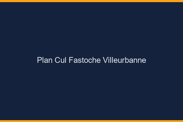 Plan Cul Fastoche Villeurbanne
