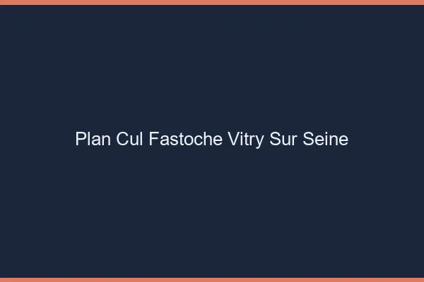 Plan Cul Fastoche Vitry-sur-Seine