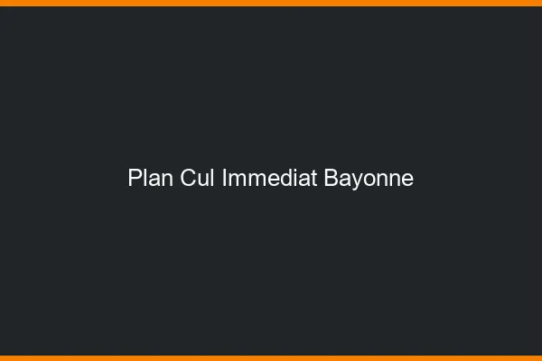 Plan Cul Immédiat Bayonne