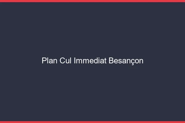 Plan Cul Immédiat Besançon