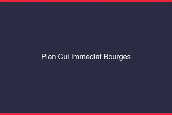 Plan Cul Immédiat Bourges