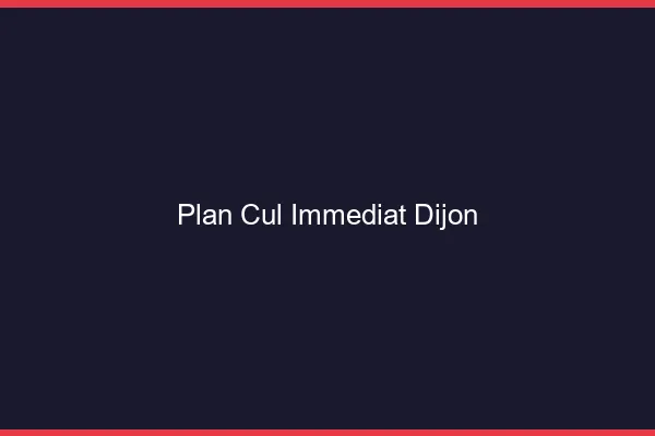 Plan Cul Immédiat Dijon