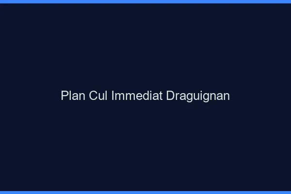 Plan Cul Immédiat Draguignan
