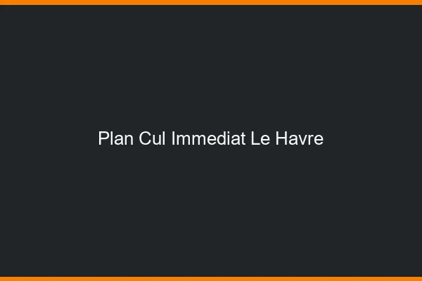 Plan Cul Immédiat Le Havre