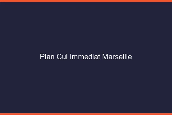 Plan Cul Immédiat Marseille