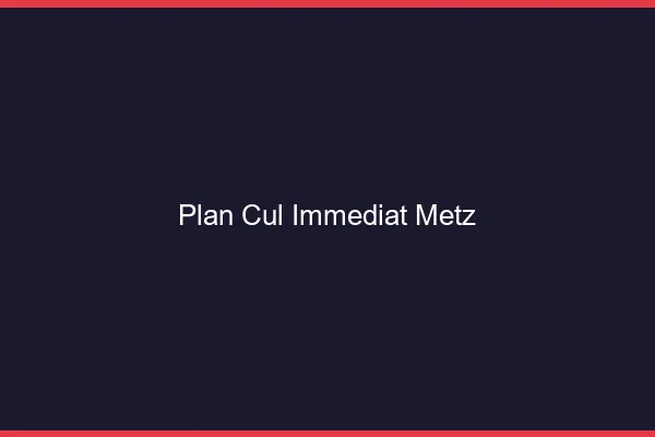Plan Cul Immédiat Metz