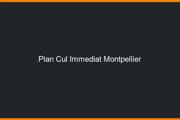 Plan Cul Immédiat Montpellier