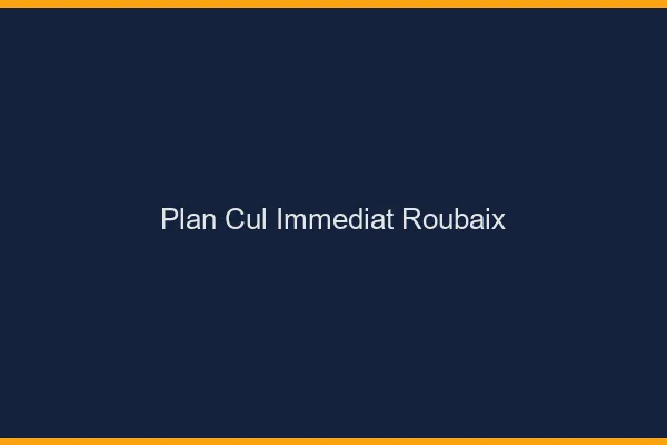 Plan Cul Immédiat Roubaix