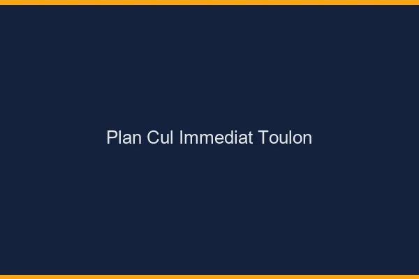 Plan Cul Immédiat Toulon