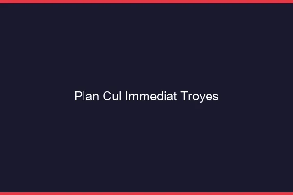 Plan Cul Immédiat Troyes