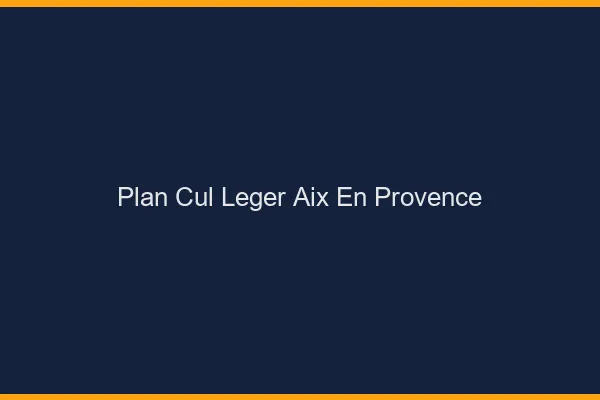 Plan Cul Léger Aix-en-Provence
