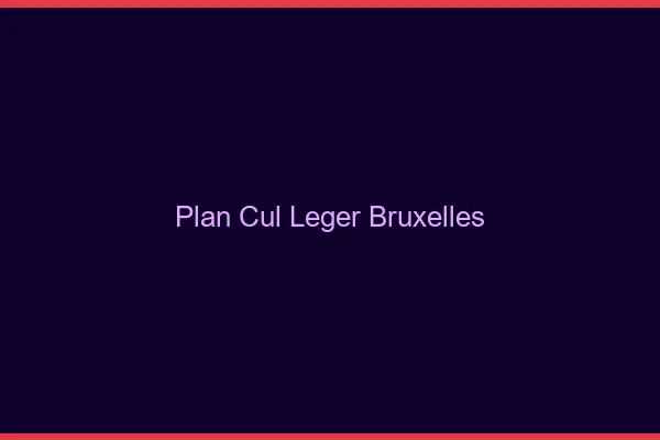 Plan Cul Léger Bruxelles