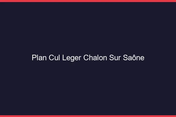Plan Cul Léger Chalon-sur-Saône