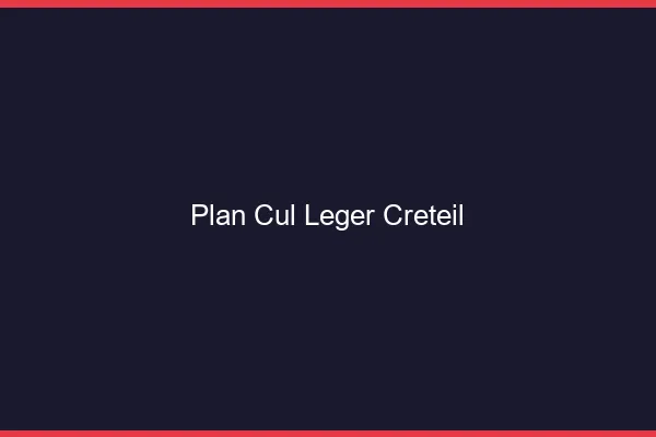 Plan Cul Léger Créteil