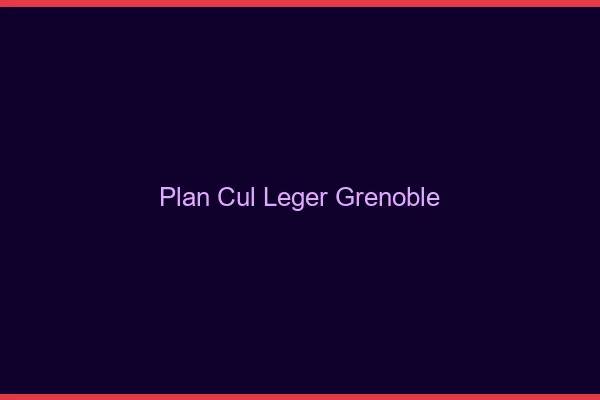 Plan Cul Léger Grenoble