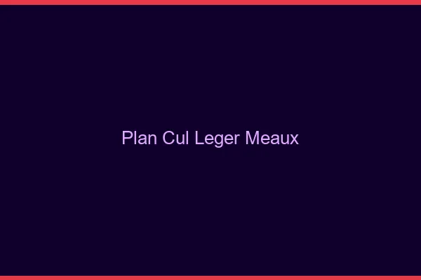 Plan Cul Léger Meaux