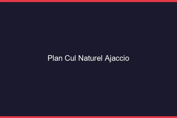 Plan Cul Naturel Ajaccio