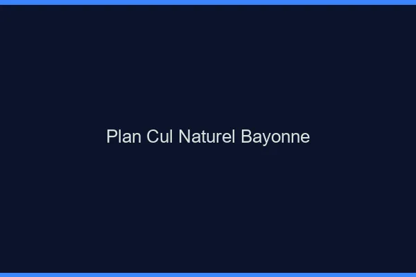 Plan Cul Naturel Bayonne