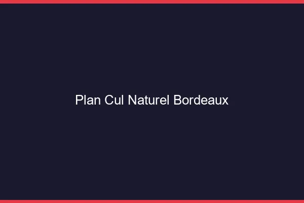 Plan Cul Naturel Bordeaux
