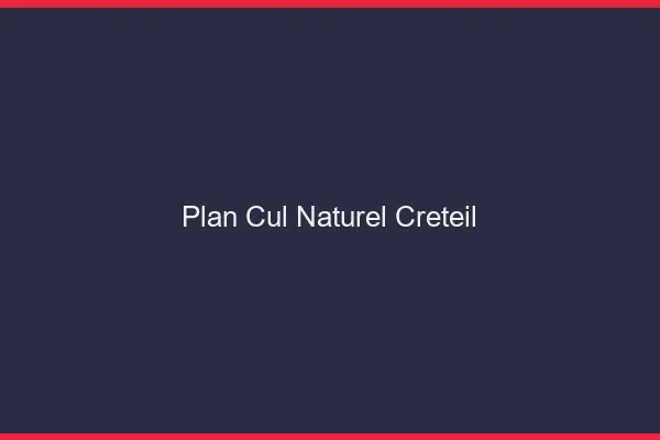 Plan Cul Naturel Créteil