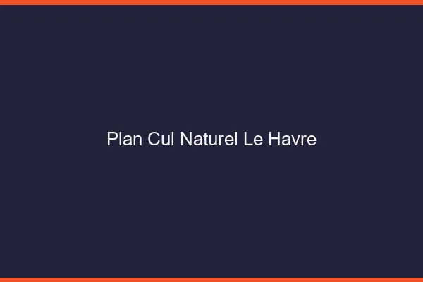 Plan Cul Naturel Le Havre