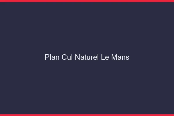 Plan Cul Naturel Le Mans