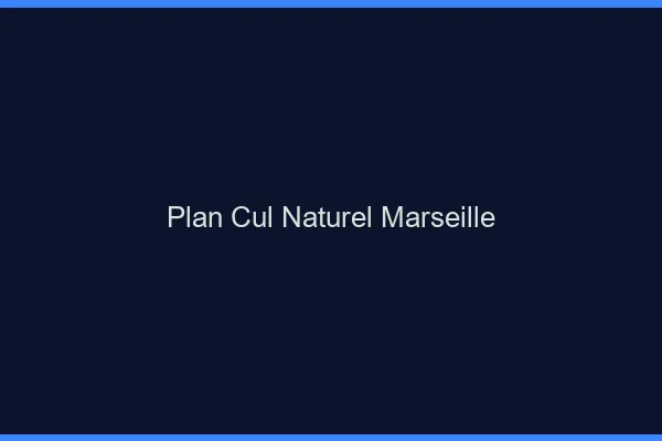 Plan Cul Naturel Marseille