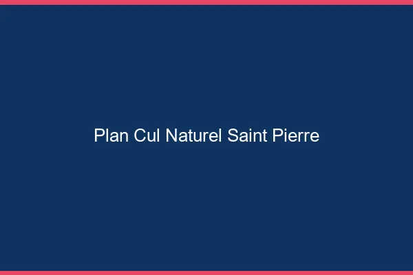 Plan Cul Naturel Saint-Pierre