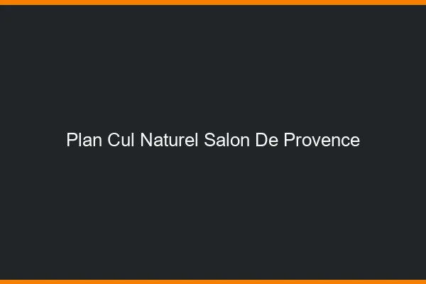 Plan Cul Naturel Salon-de-Provence