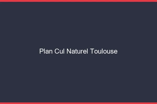 Plan Cul Naturel Toulouse