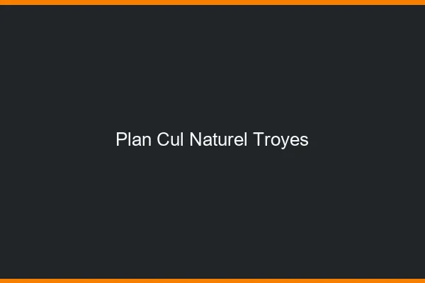 Plan Cul Naturel Troyes