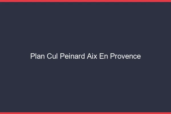 Plan Cul Peinard Aix-en-Provence