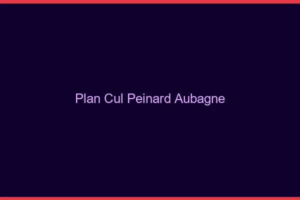 Plan Cul Peinard Aubagne