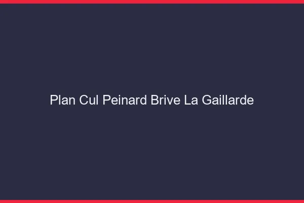Plan Cul Peinard Brive-la-Gaillarde